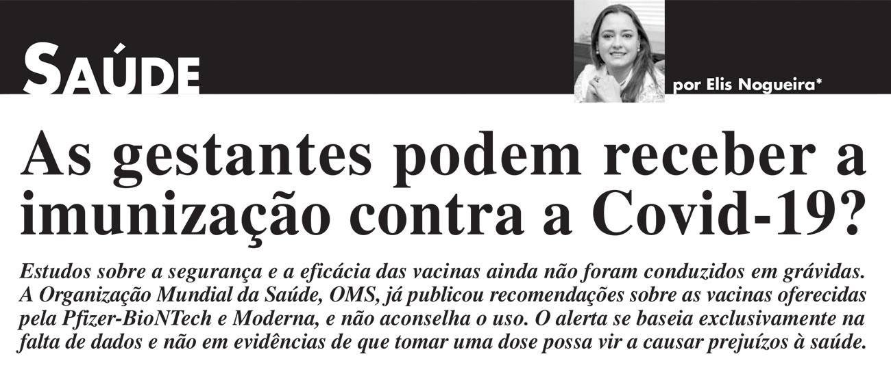 Revista Caras | As gestantes podem receber a imunização contra a Covid-19?