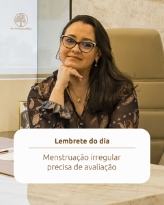 Lembrete do dia: Menstruação Irregular – importante avaliar